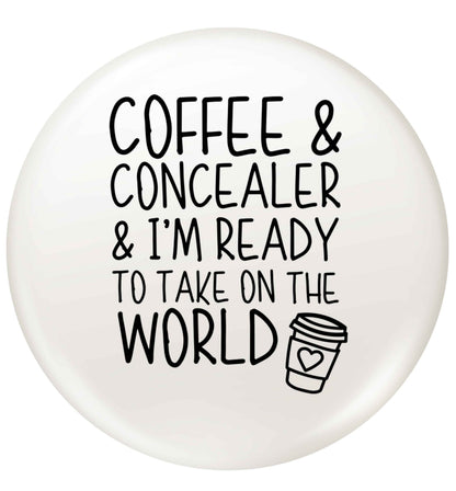Coffee and concealer and I'm ready to take on the world small 25mm Pin badge