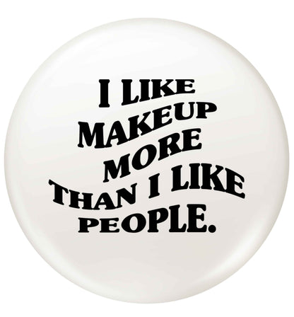 I like makeup more than people small 25mm Pin badge