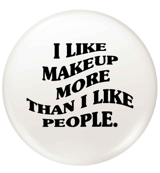 I like makeup more than people small 25mm Pin badge