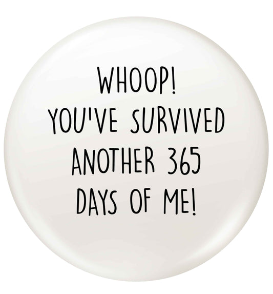 Whoop! You've survived another 365 days with me! small 25mm Pin badge