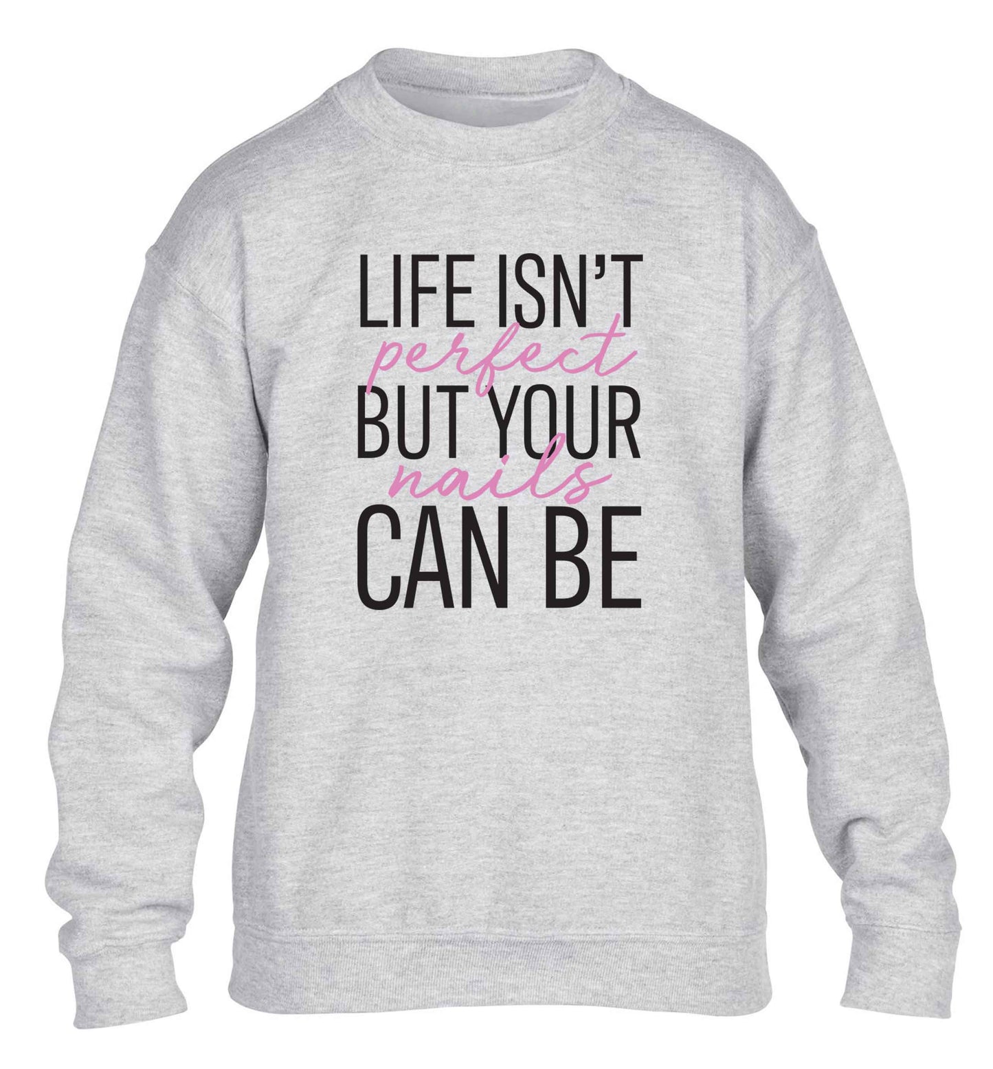 Life isn't perfect but your nails can be children's grey sweater 12-13 Years