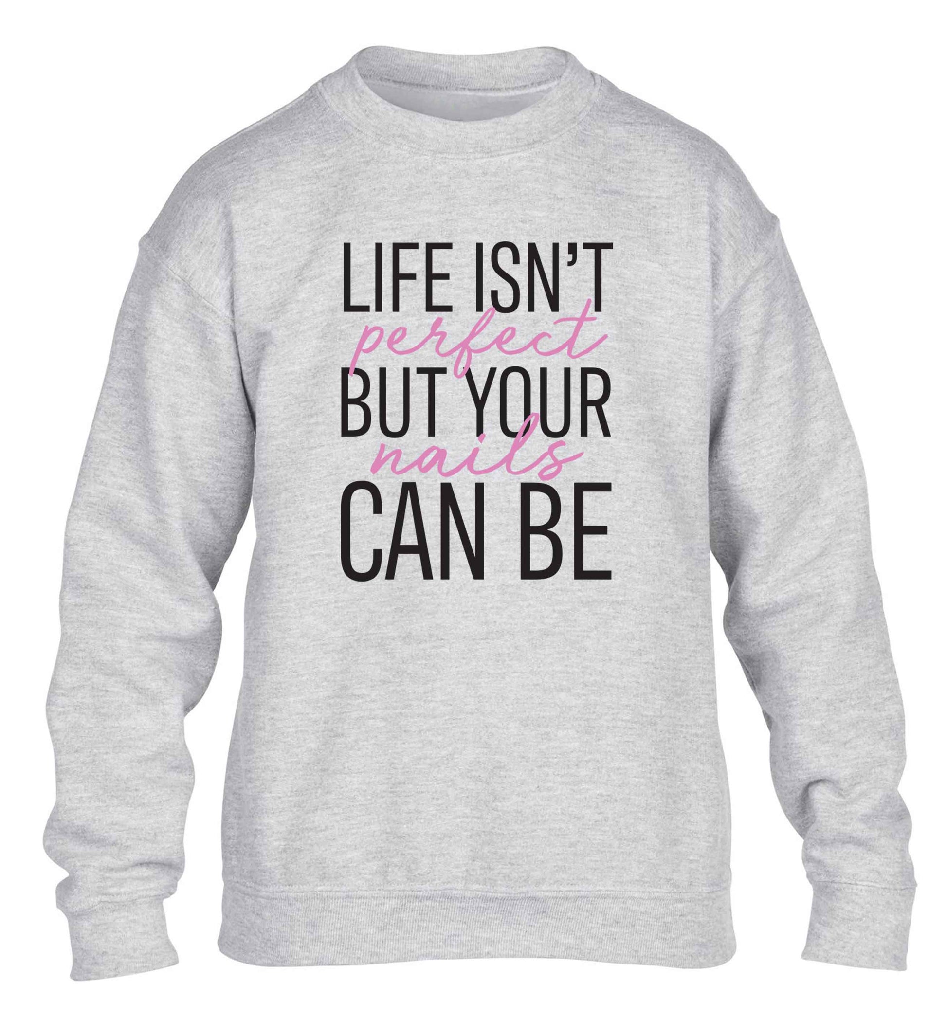 Life isn't perfect but your nails can be children's grey sweater 12-13 Years