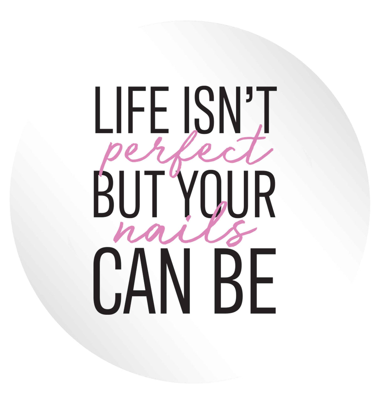Life isn't perfect but your nails can be 24 @ 45mm matt circle stickers