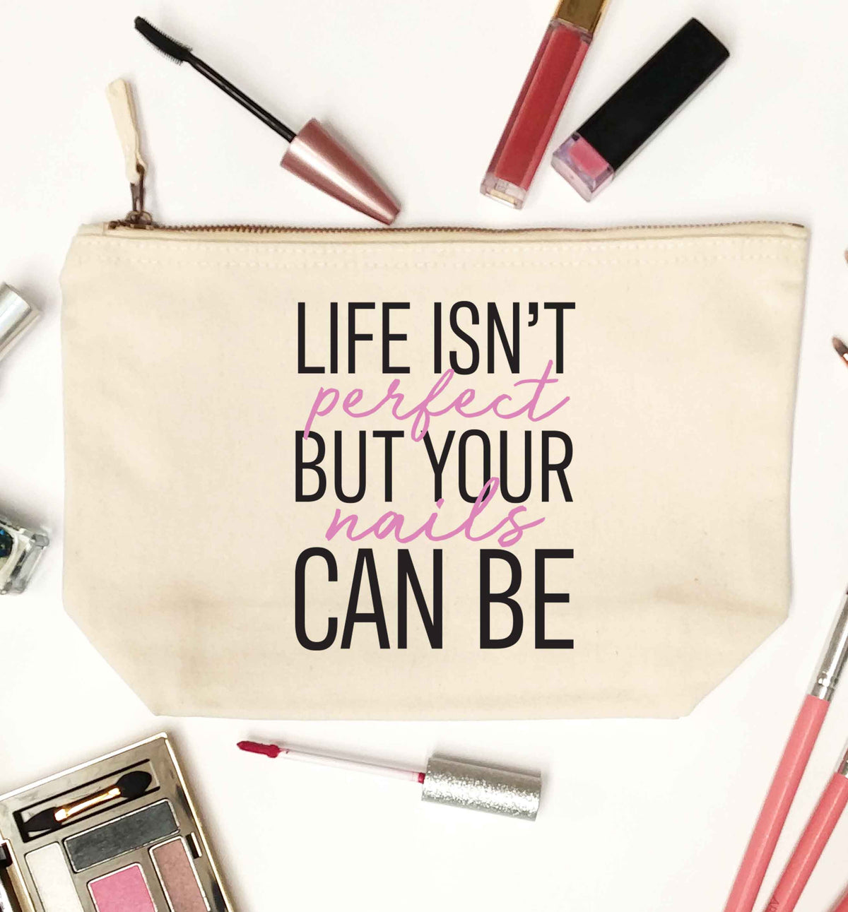 Life isn't perfect but your nails can be natural makeup bag