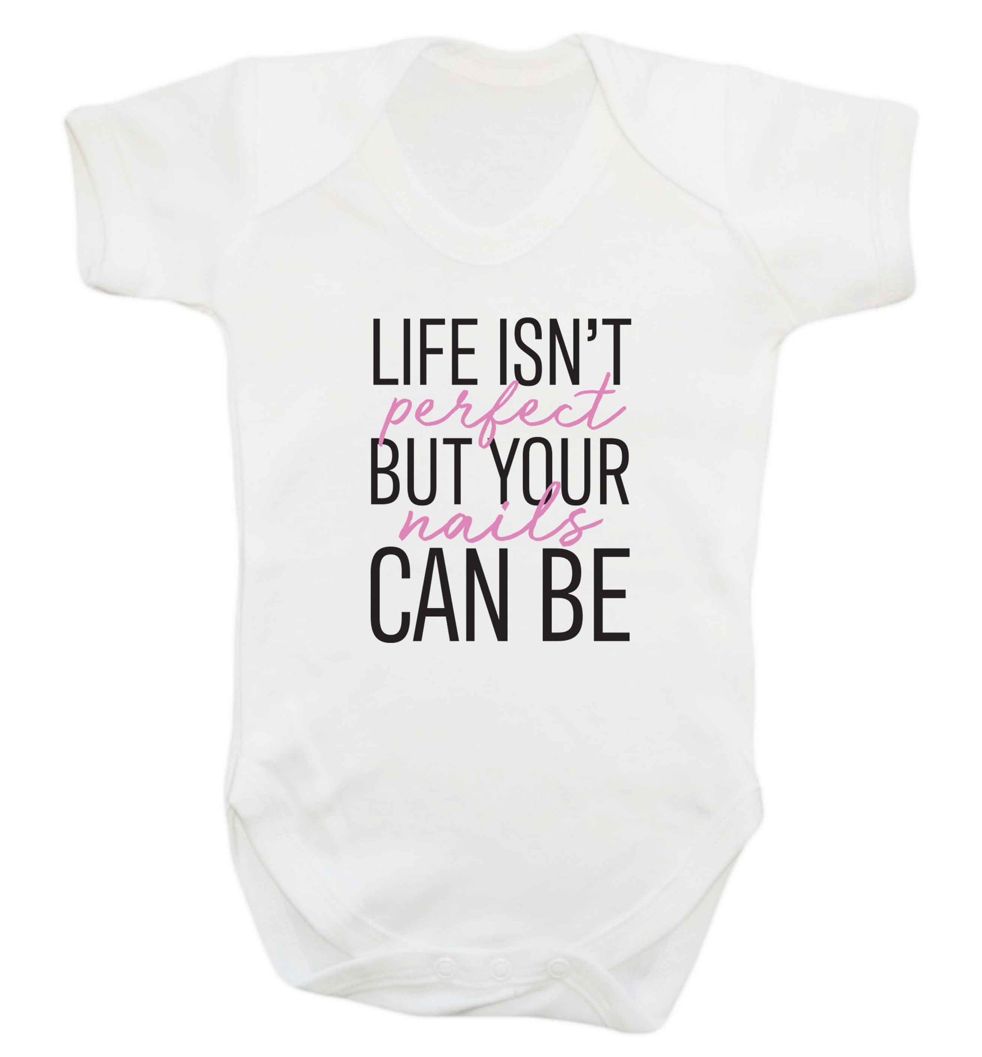 Life isn't perfect but your nails can be baby vest white 18-24 months