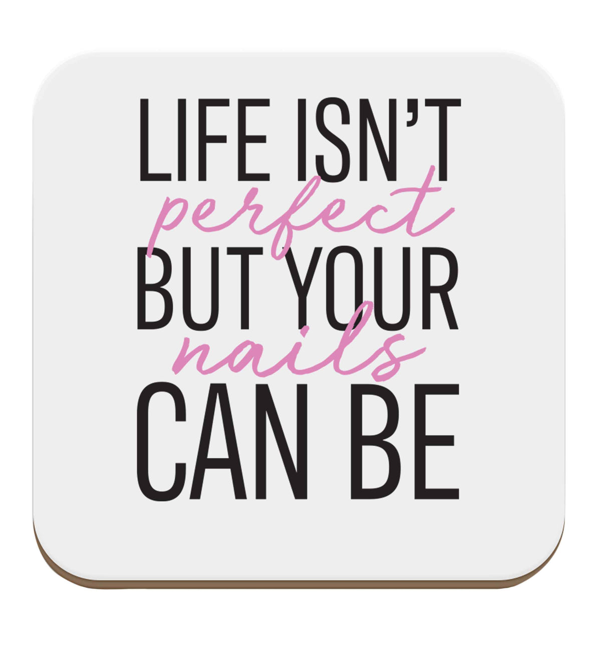 Life isn't perfect but your nails can be set of four coasters