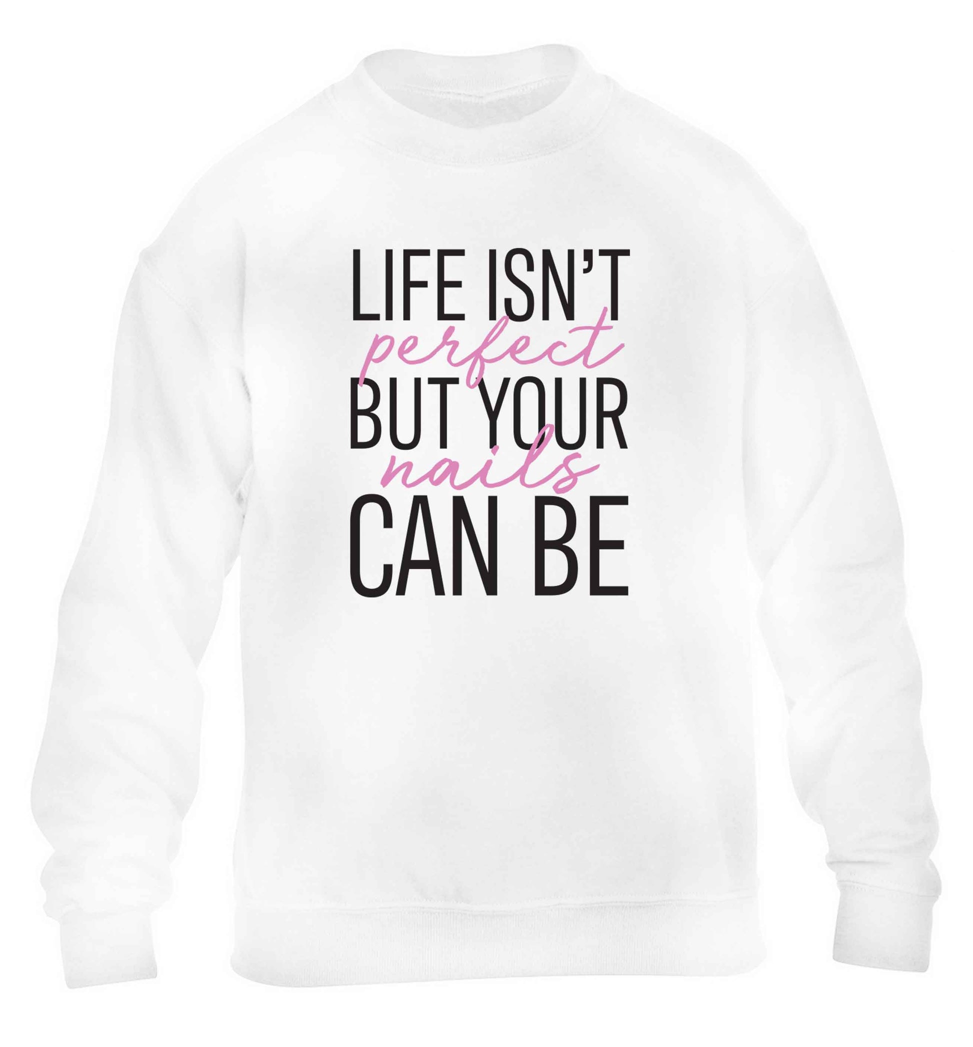 Life isn't perfect but your nails can be children's white sweater 12-13 Years