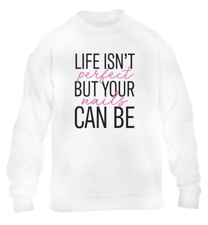 Life isn't perfect but your nails can be children's white sweater 12-13 Years