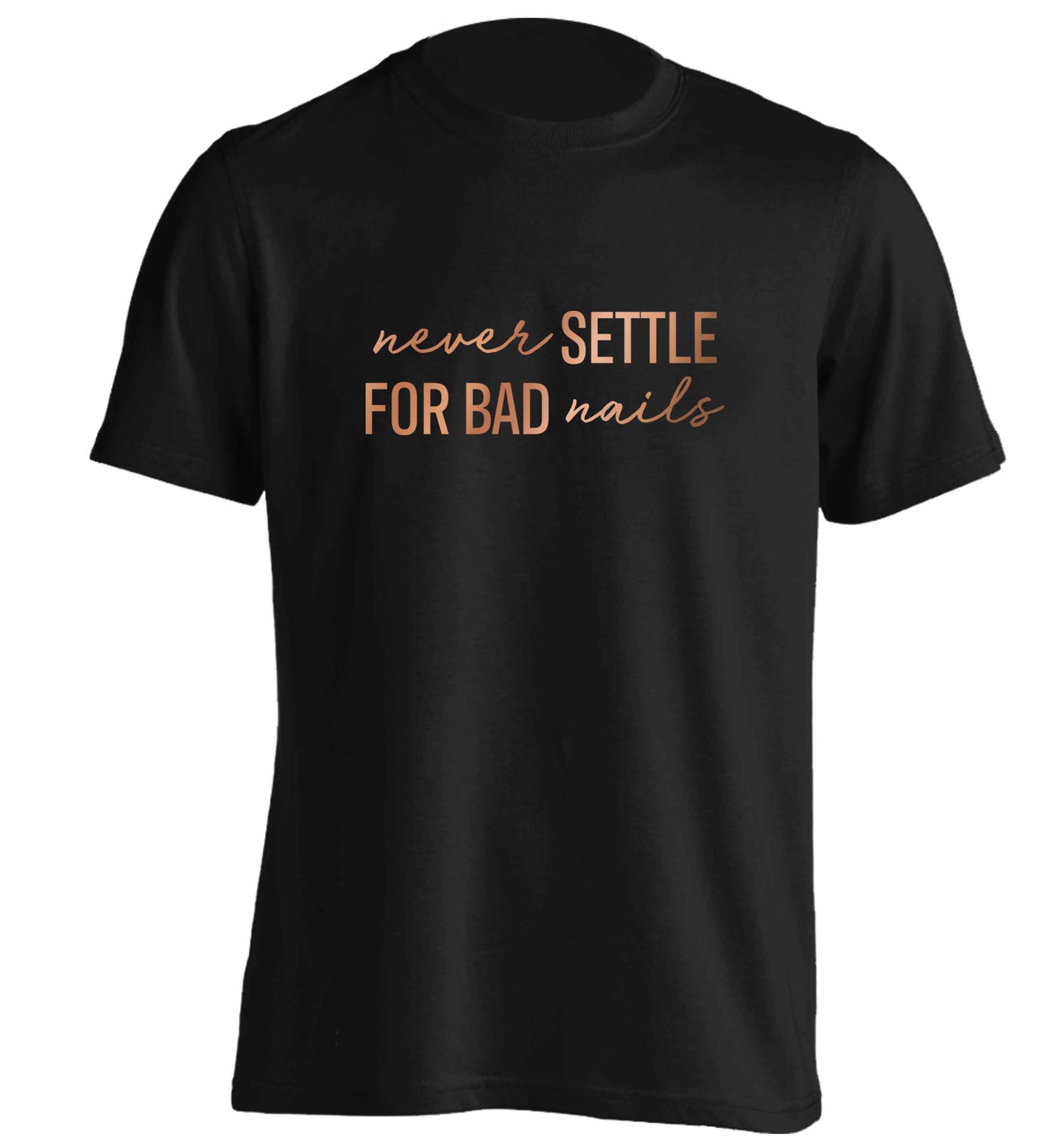 Never settle for bad nails - rose gold adults unisex black Tshirt 2XL