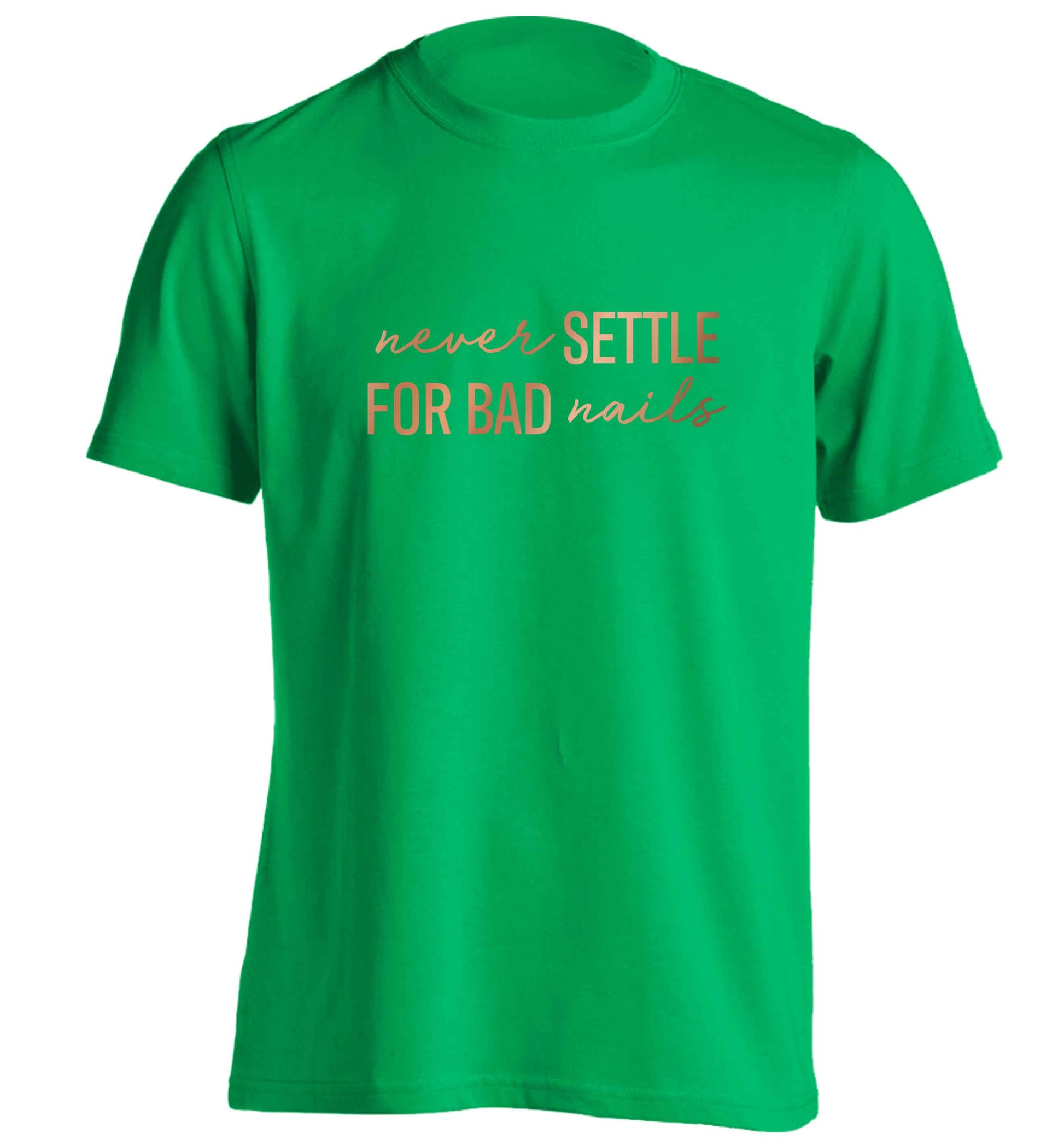 Never settle for bad nails - rose gold adults unisex green Tshirt 2XL