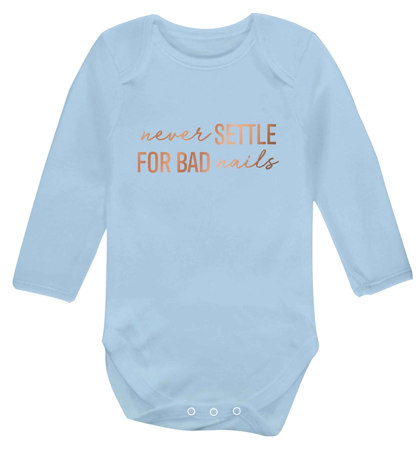 Never settle for bad nails - rose gold baby vest long sleeved pale blue 6-12 months
