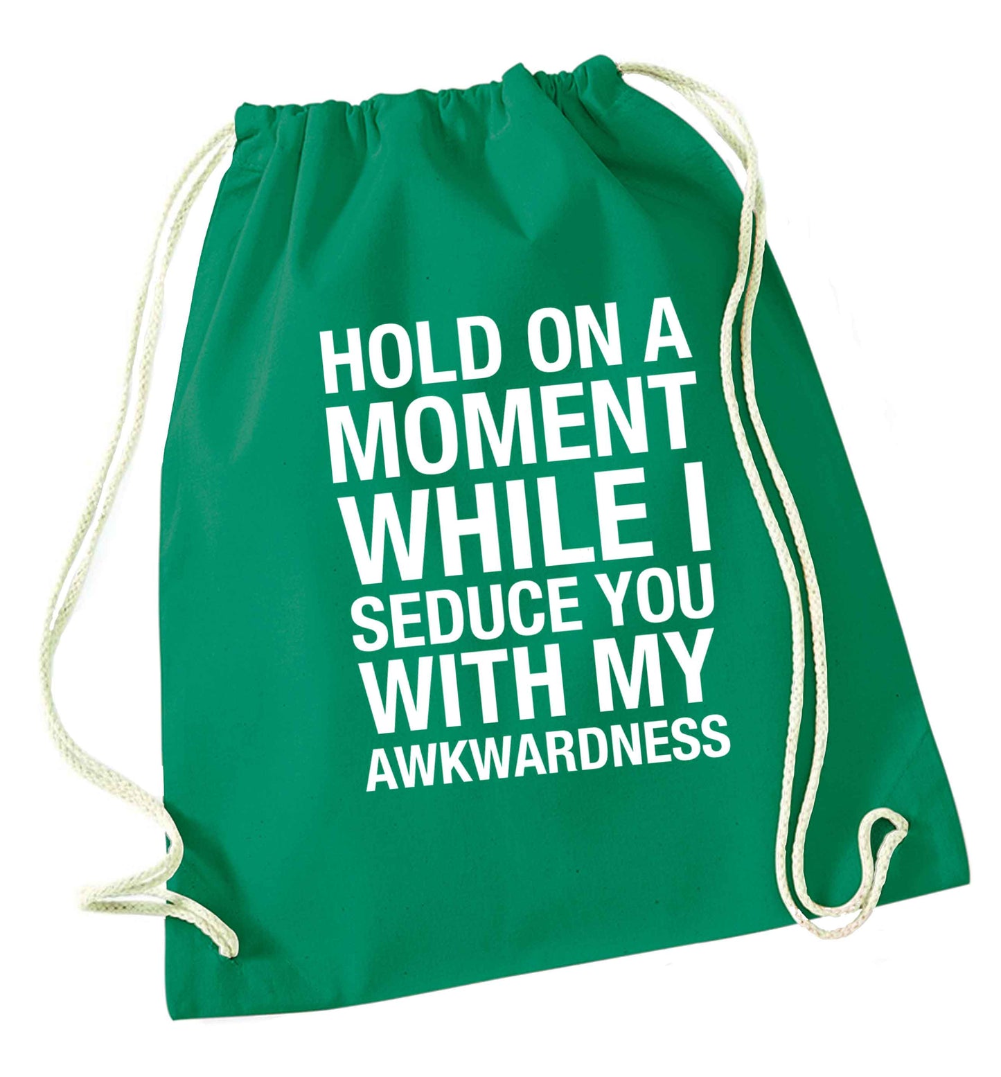 Hold on a moment while I seduce you with my awkwardness green drawstring bag