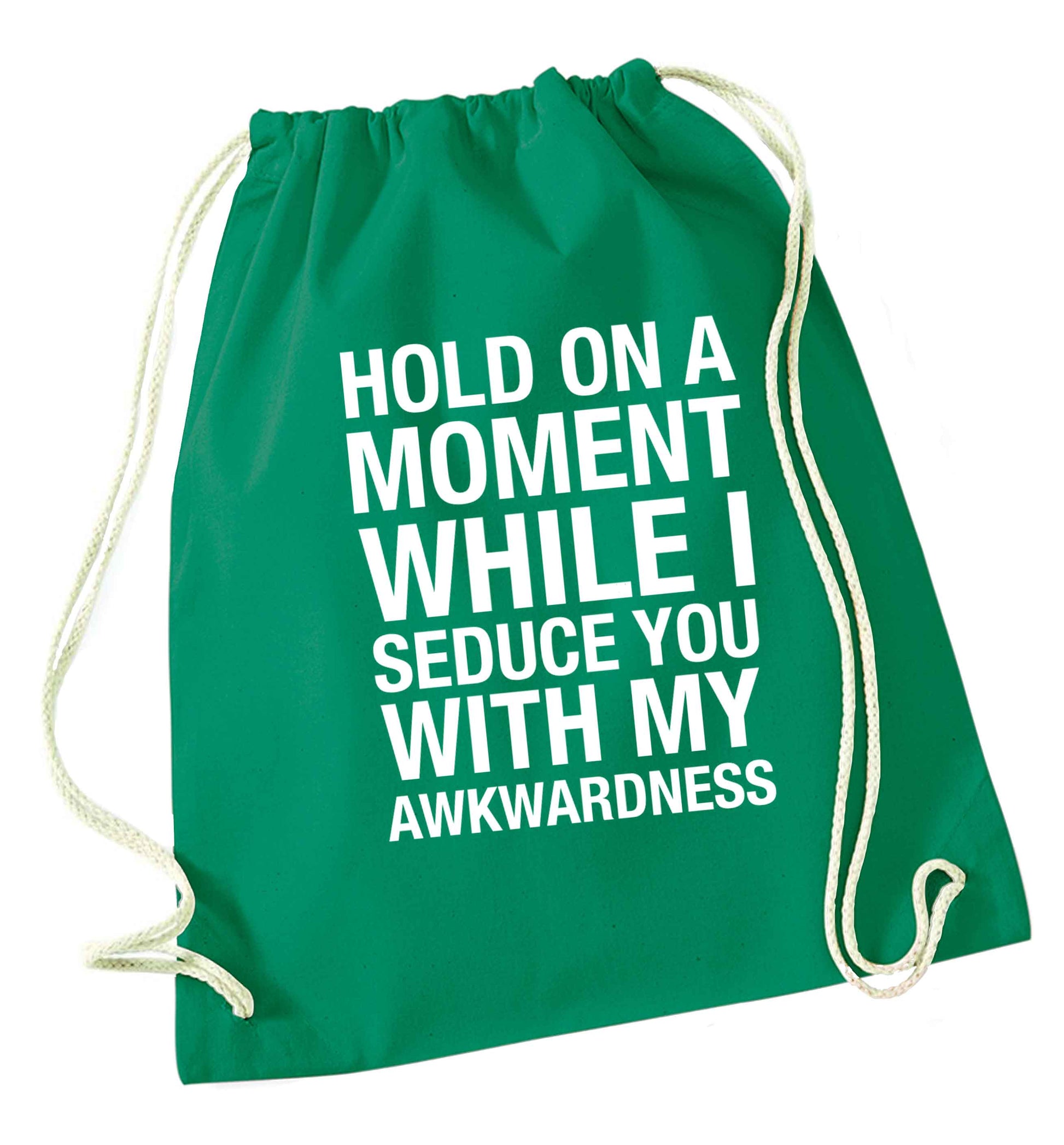 Hold on a moment while I seduce you with my awkwardness green drawstring bag