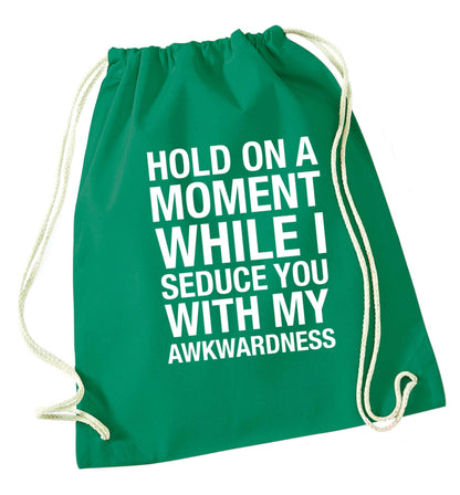 Hold on a moment while I seduce you with my awkwardness green drawstring bag