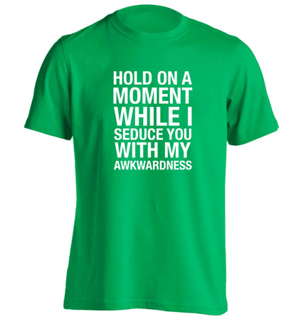 Hold on a moment while I seduce you with my awkwardness adults unisex green Tshirt 2XL