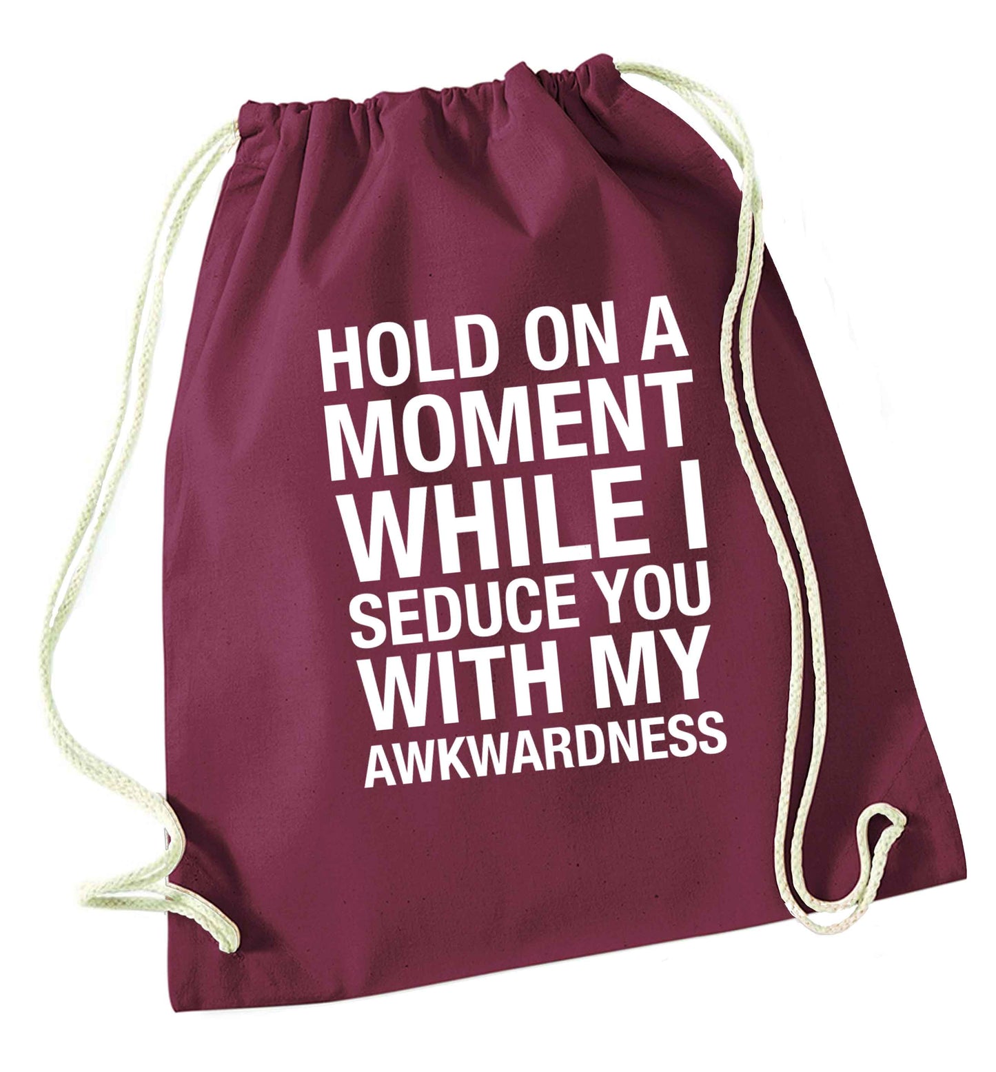 Hold on a moment while I seduce you with my awkwardness maroon drawstring bag