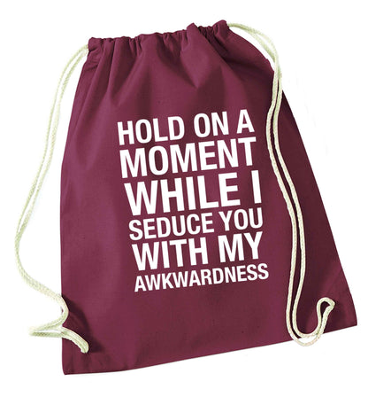 Hold on a moment while I seduce you with my awkwardness maroon drawstring bag