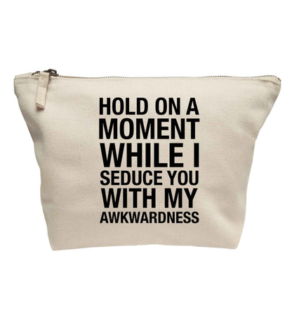 Hold on a moment while I seduce you with my awkwardness | Makeup / wash bag
