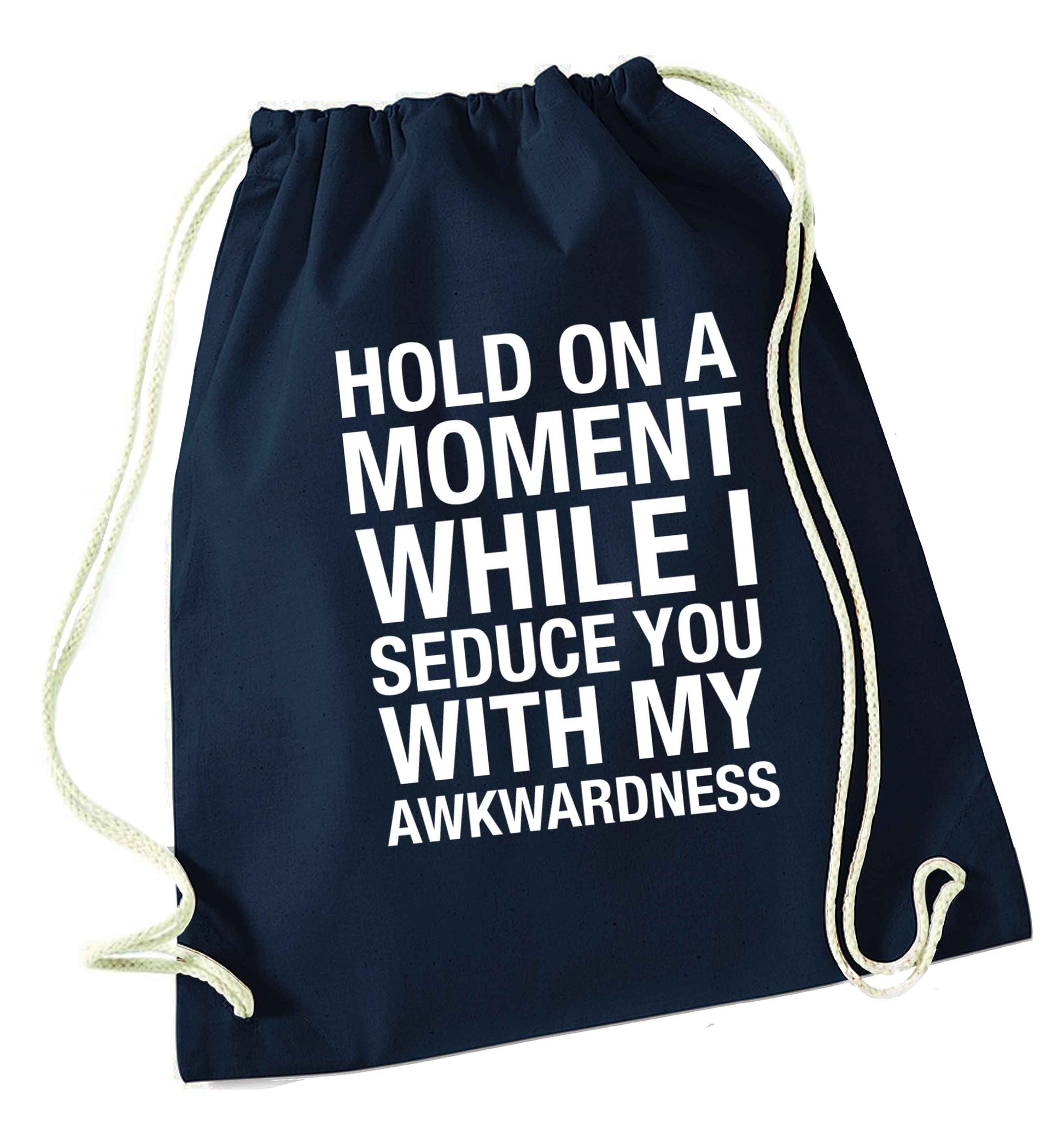 Hold on a moment while I seduce you with my awkwardness navy drawstring bag