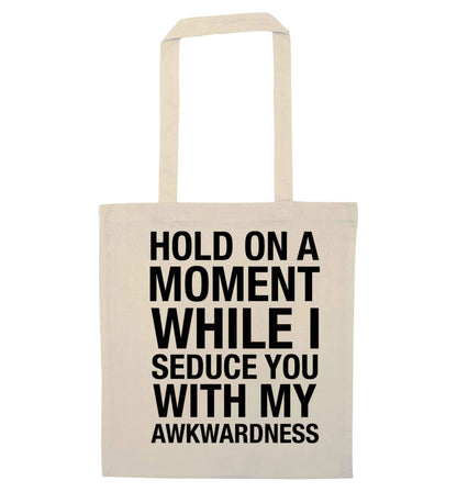 Hold on a moment while I seduce you with my awkwardness natural tote bag
