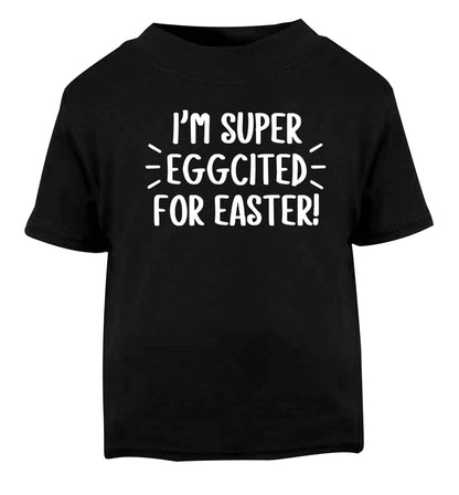 I'm super eggcited for Easter Black baby toddler Tshirt 2 years