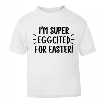 I'm super eggcited for Easter white baby toddler Tshirt 2 Years