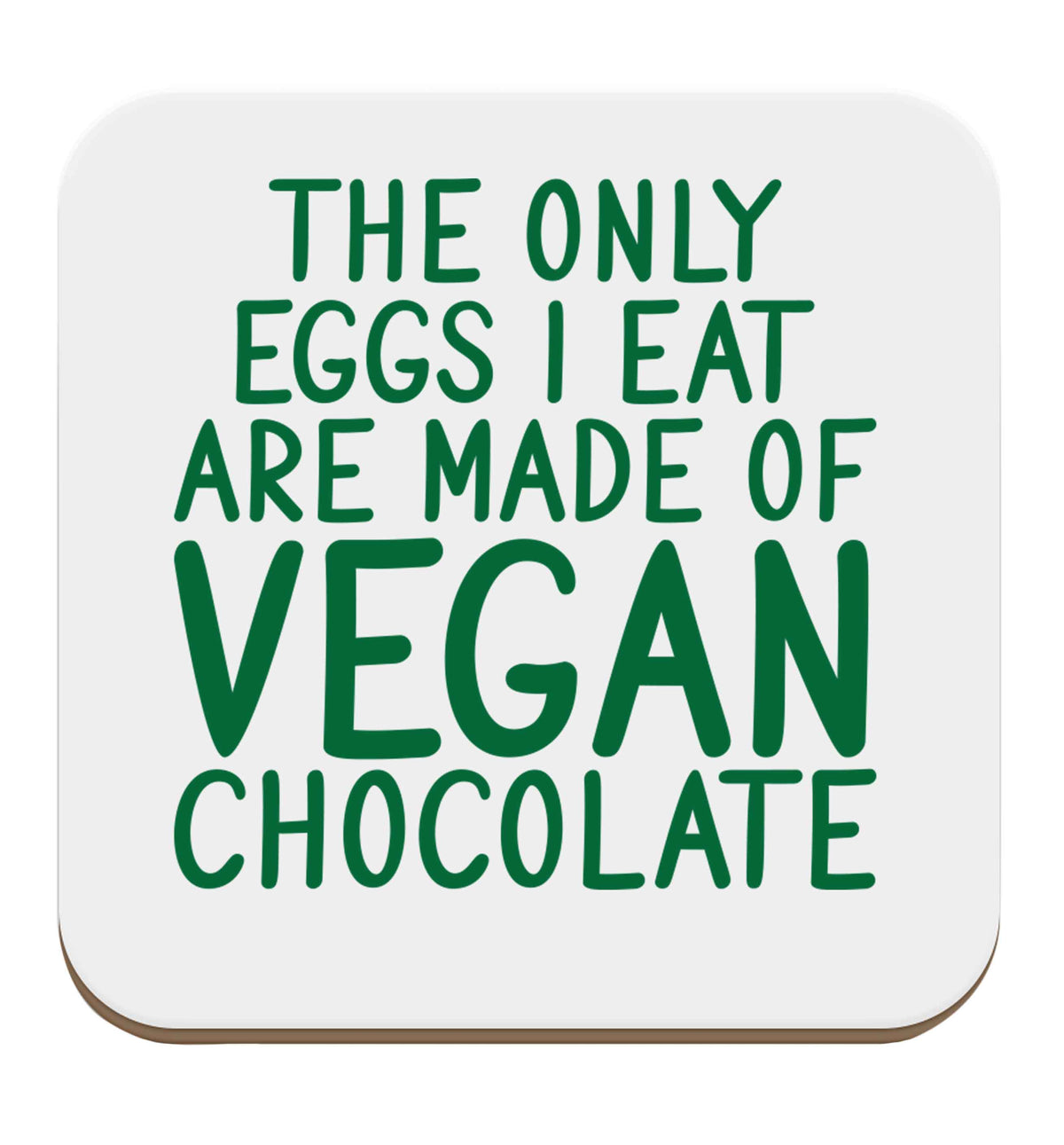 The only eggs I eat are made of vegan chocolate set of four coasters