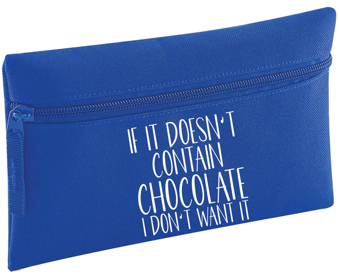 If it doesn't contain chocolate I don't want it | Pencil Case