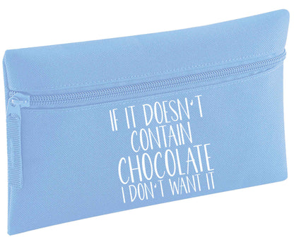 If it doesn't contain chocolate I don't want it | Pencil Case