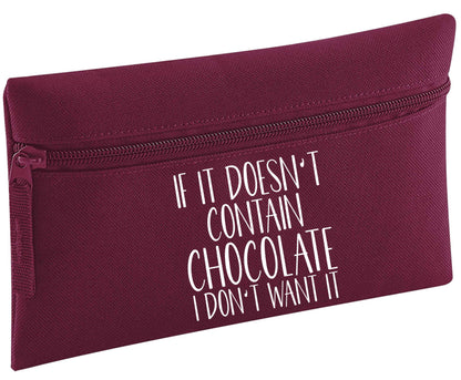 If it doesn't contain chocolate I don't want it | Pencil Case