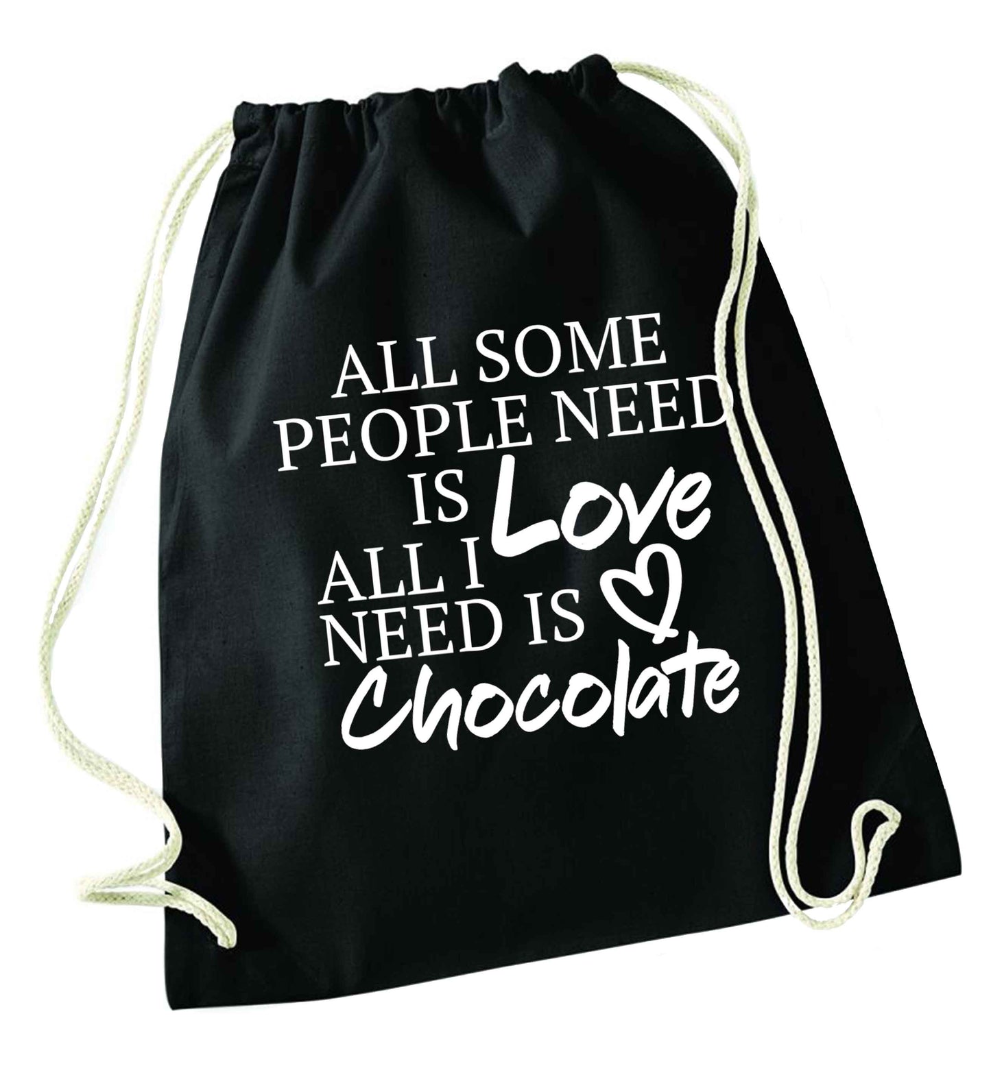 All some people need is love all I need is chocolate black drawstring bag