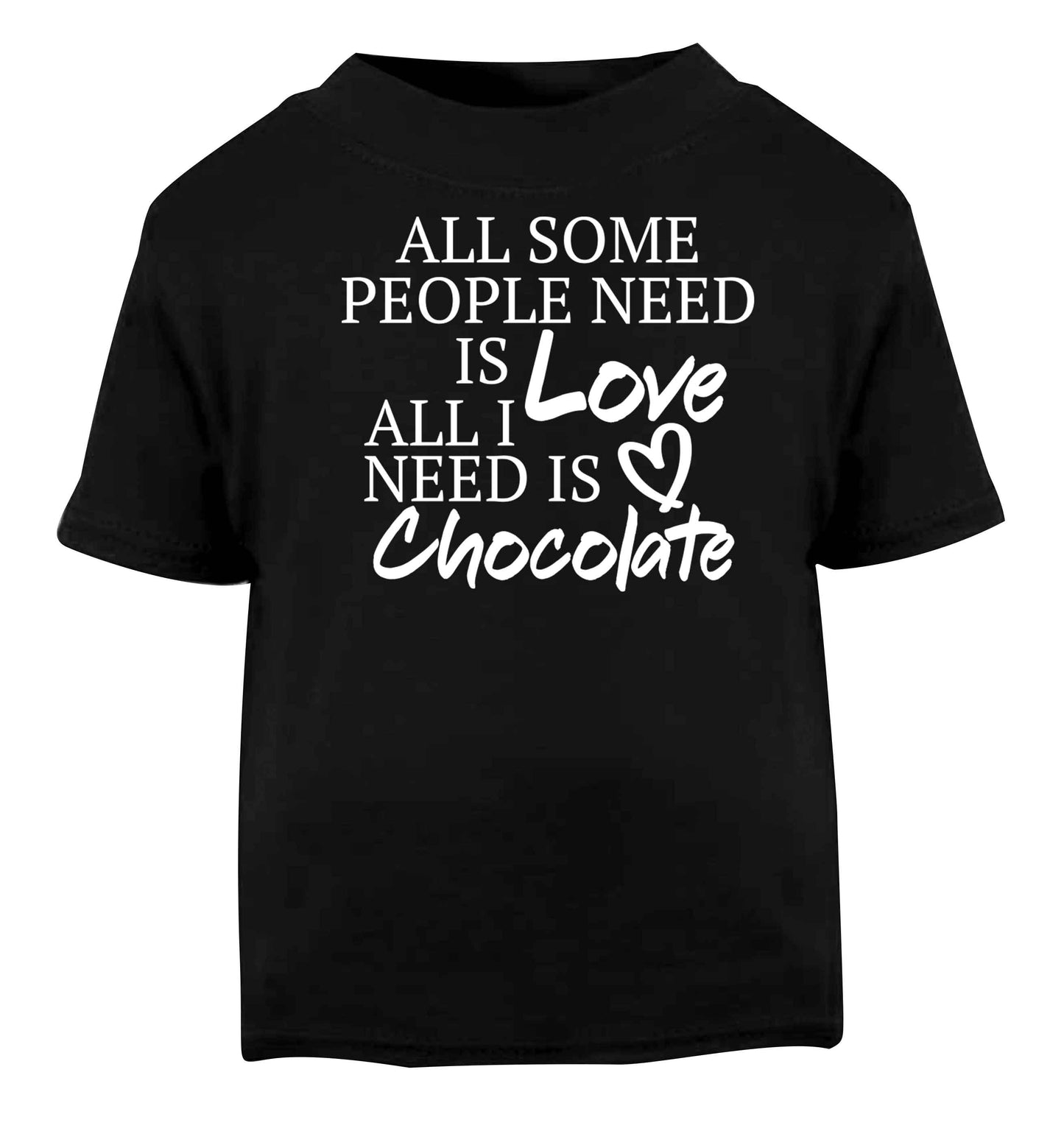All some people need is love all I need is chocolate Black baby toddler Tshirt 2 years