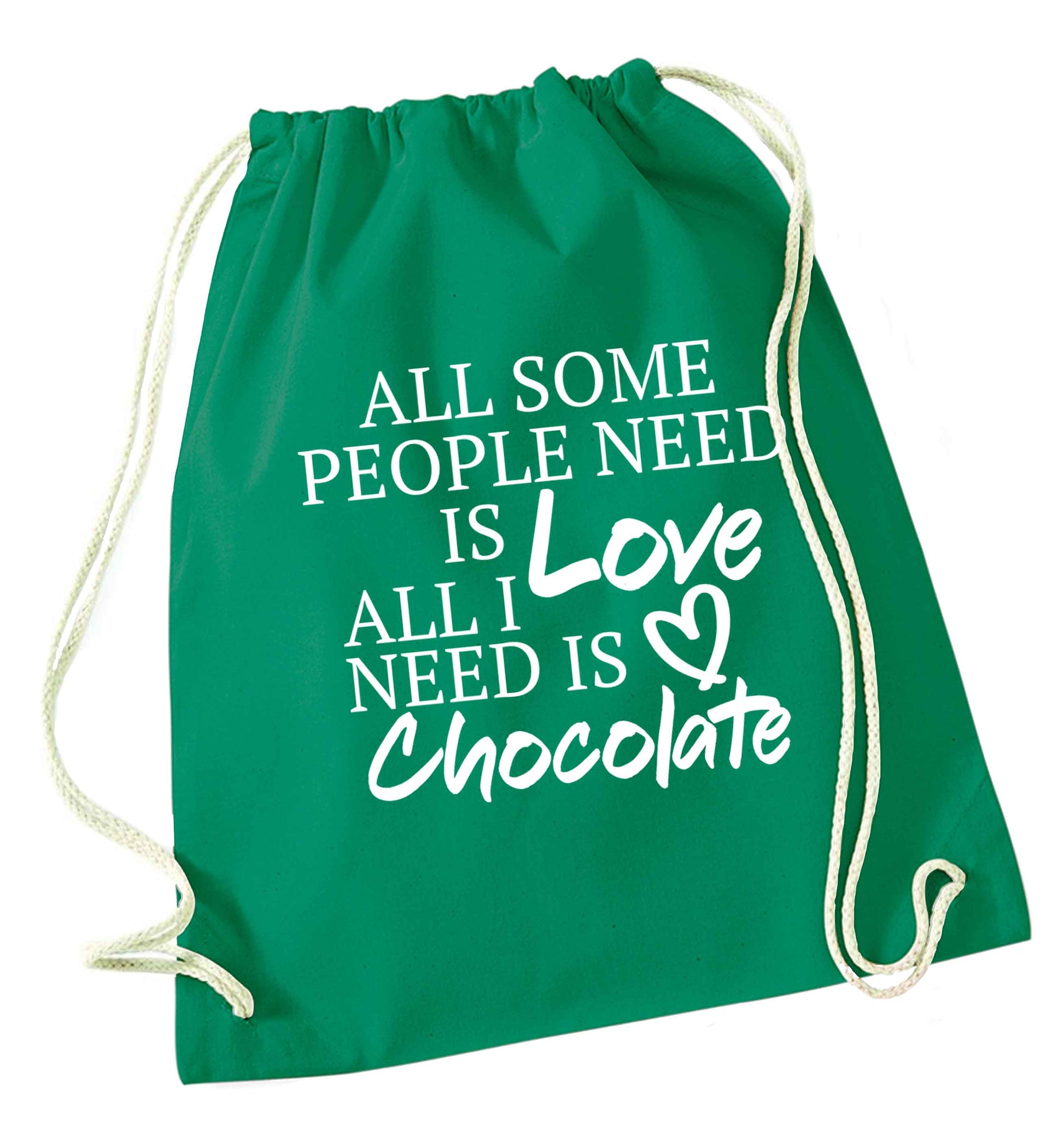 All some people need is love all I need is chocolate green drawstring bag