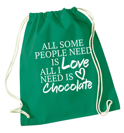 All some people need is love all I need is chocolate green drawstring bag