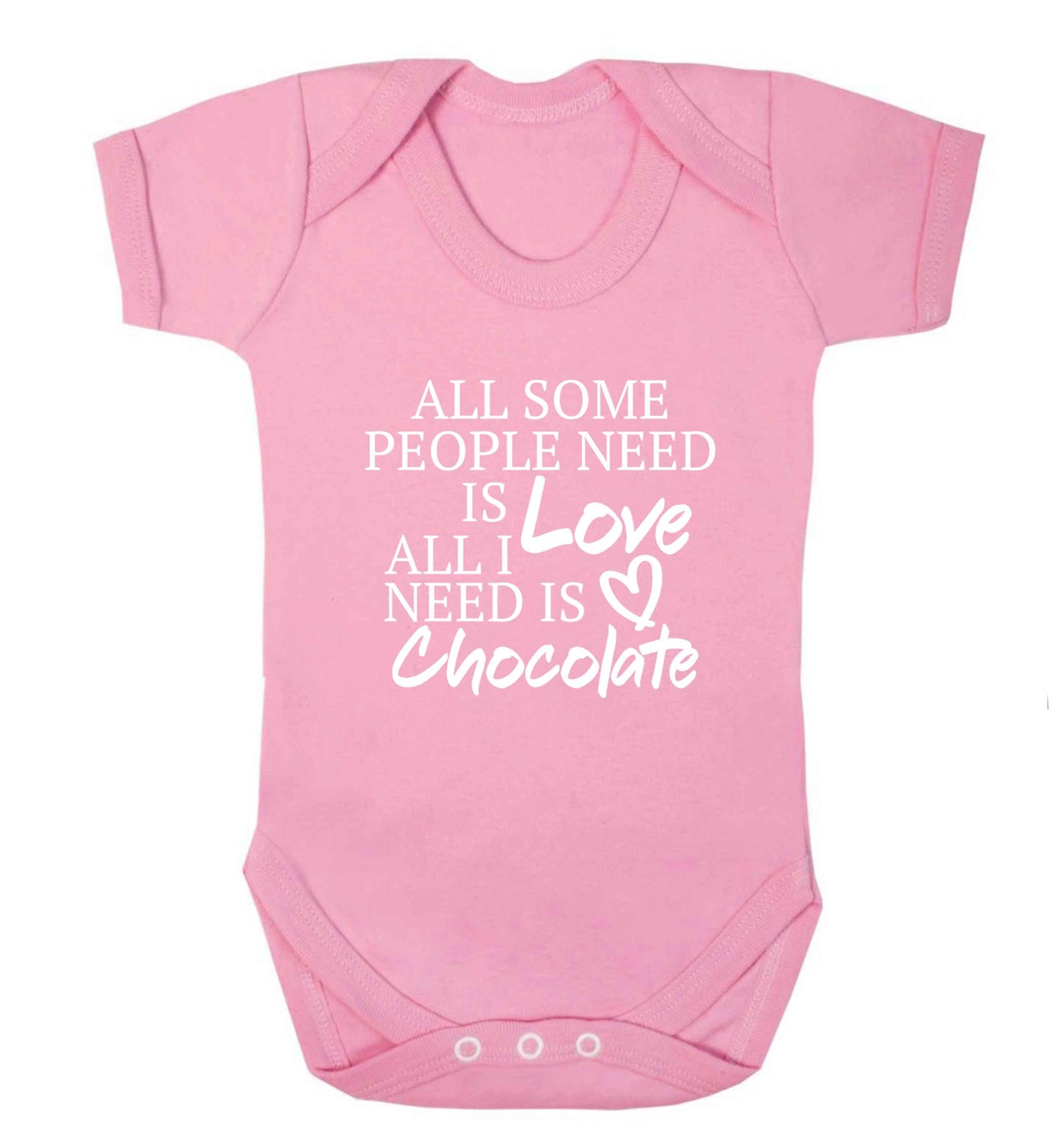 All some people need is love all I need is chocolate baby vest pale pink 18-24 months