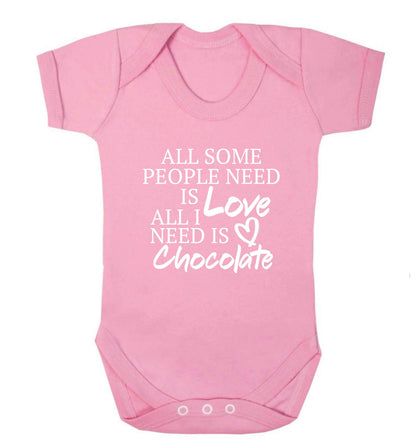 All some people need is love all I need is chocolate baby vest pale pink 18-24 months