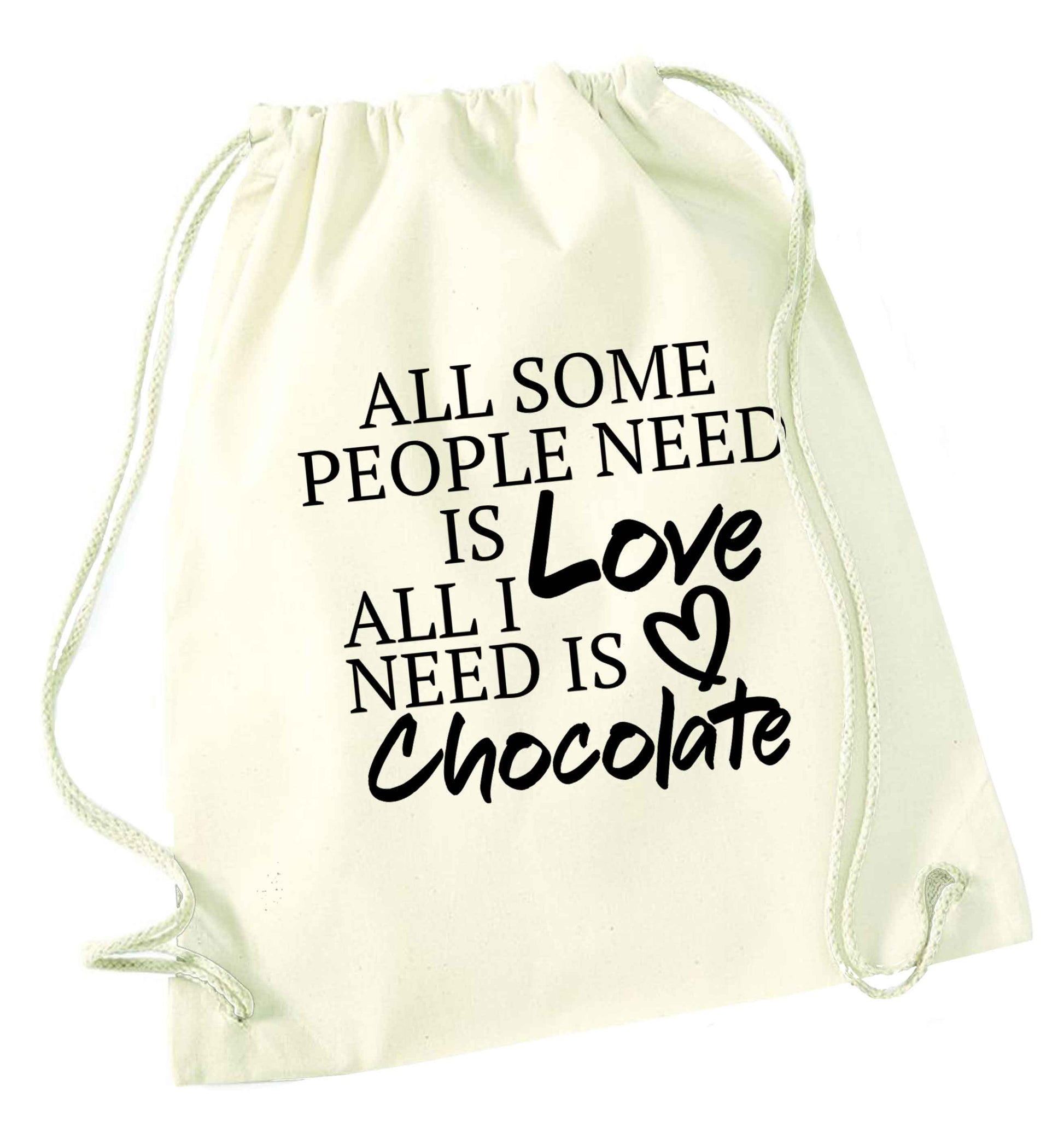 All some people need is love all I need is chocolate natural drawstring bag