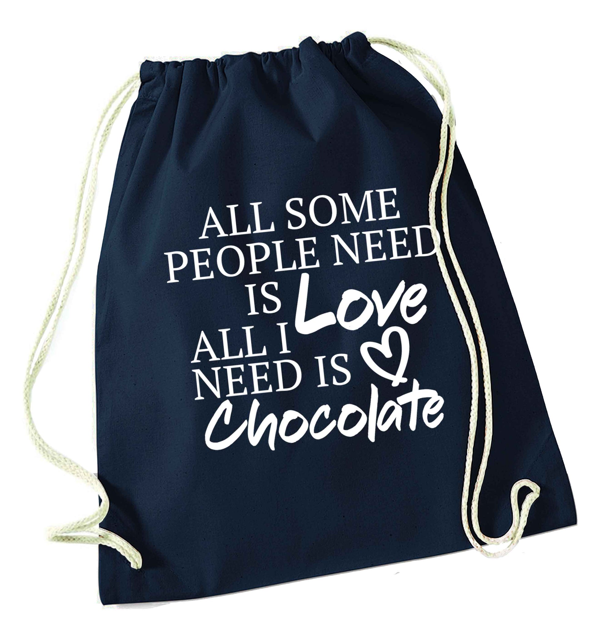 All some people need is love all I need is chocolate navy drawstring bag