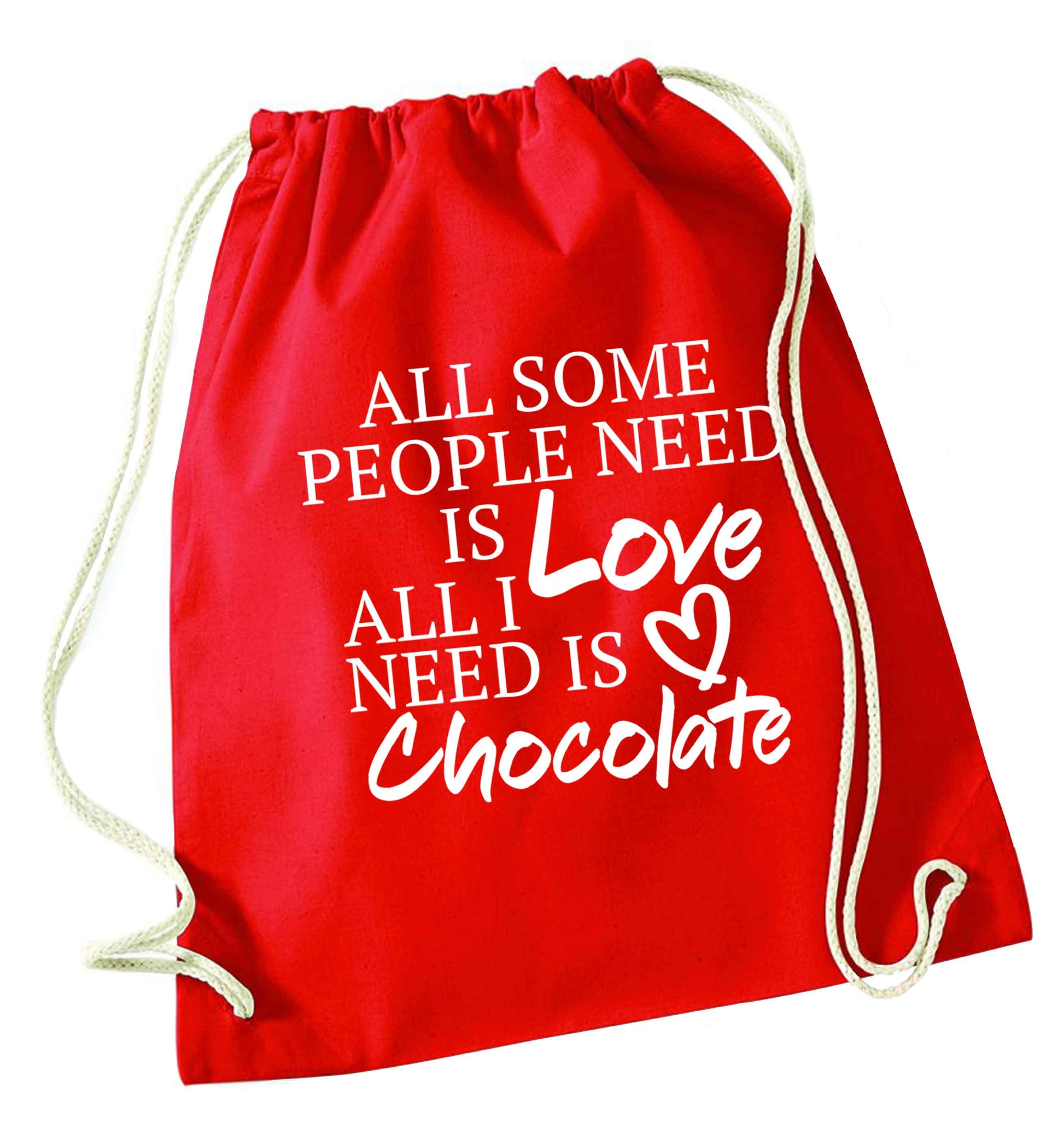 All some people need is love all I need is chocolate red drawstring bag 
