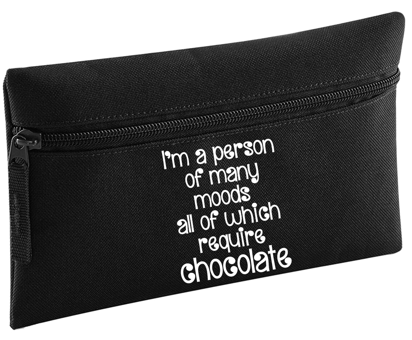 funny gift for a chocaholic! I'm a person of many moods all of which require chocolate pencil case