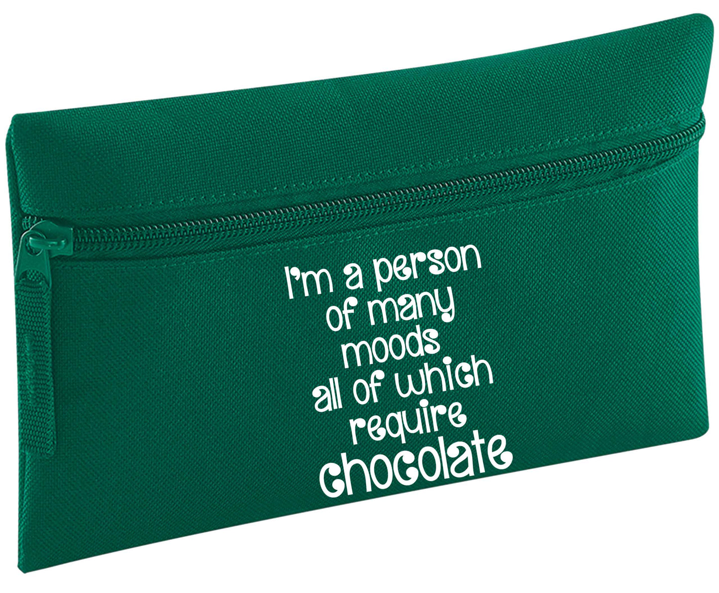 I'm a person of many moods all of which require chocolate | Pencil Case