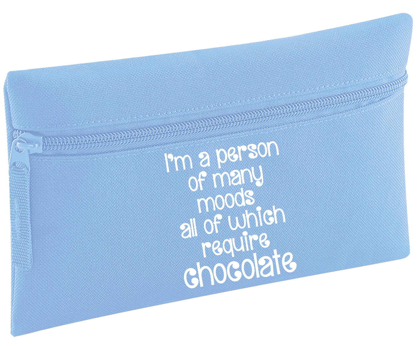 I'm a person of many moods all of which require chocolate | Pencil Case