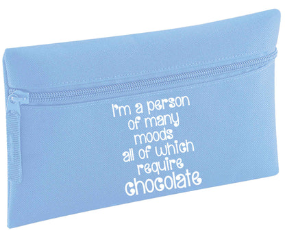I'm a person of many moods all of which require chocolate | Pencil Case
