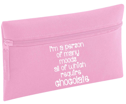I'm a person of many moods all of which require chocolate | Pencil Case