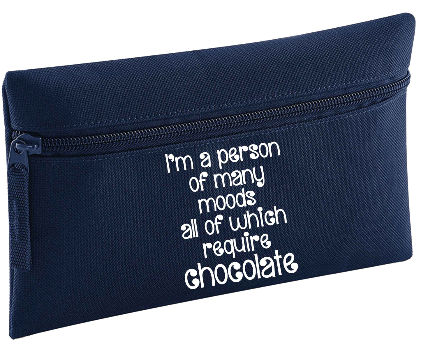 I'm a person of many moods all of which require chocolate | Pencil Case