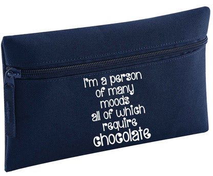 I'm a person of many moods all of which require chocolate | Pencil Case