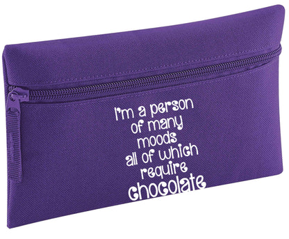 I'm a person of many moods all of which require chocolate | Pencil Case