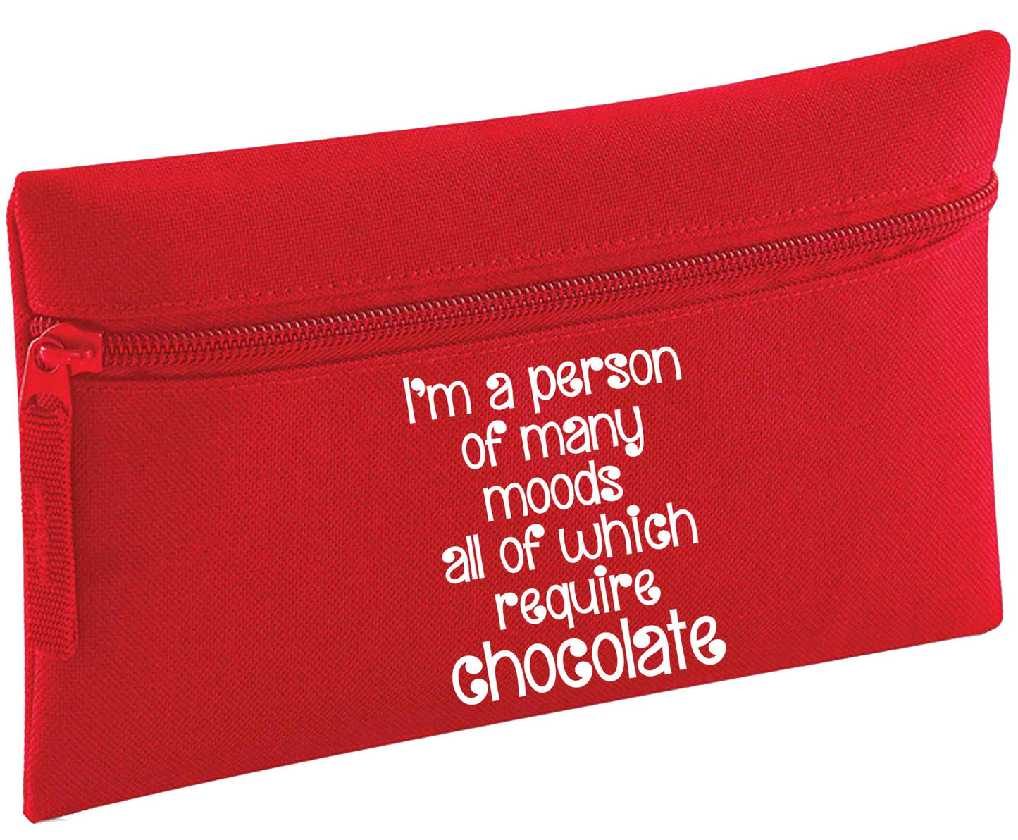 I'm a person of many moods all of which require chocolate | Pencil Case