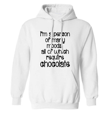 funny gift for a chocaholic! I'm a person of many moods all of which require chocolate adults unisex white hoodie 2XL