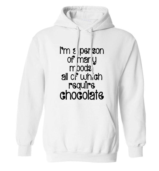 funny gift for a chocaholic! I'm a person of many moods all of which require chocolate adults unisex white hoodie 2XL
